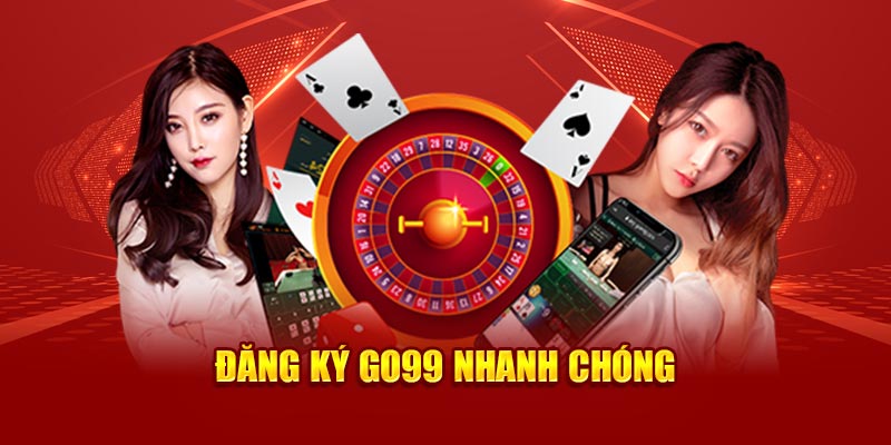 Đăng ký Go99 nhanh chóng