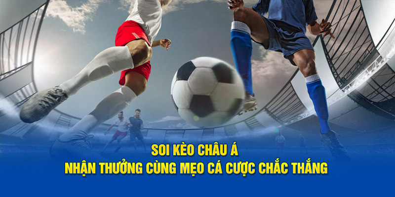 Tổng hợp các bí kíp mới chơi kèo châu Á dễ thắng nhất 