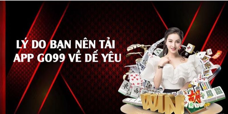 Lý do hội viên nên lựa chọn tải ứng dụng tại nhà cái Go99