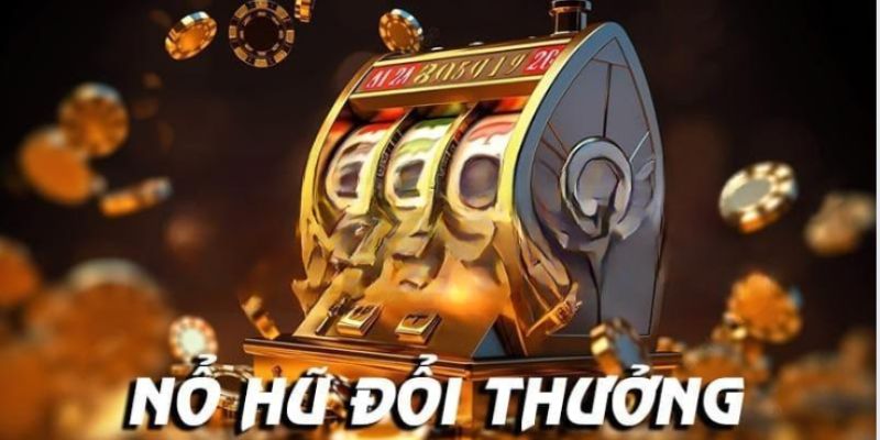 Tìm hiểu về nổ hũ đổi thưởng 